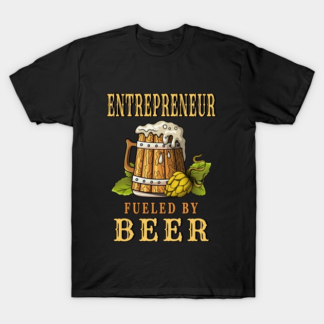 Entrepreneur Fueled by Beer Design Quote T-Shirt by jeric020290